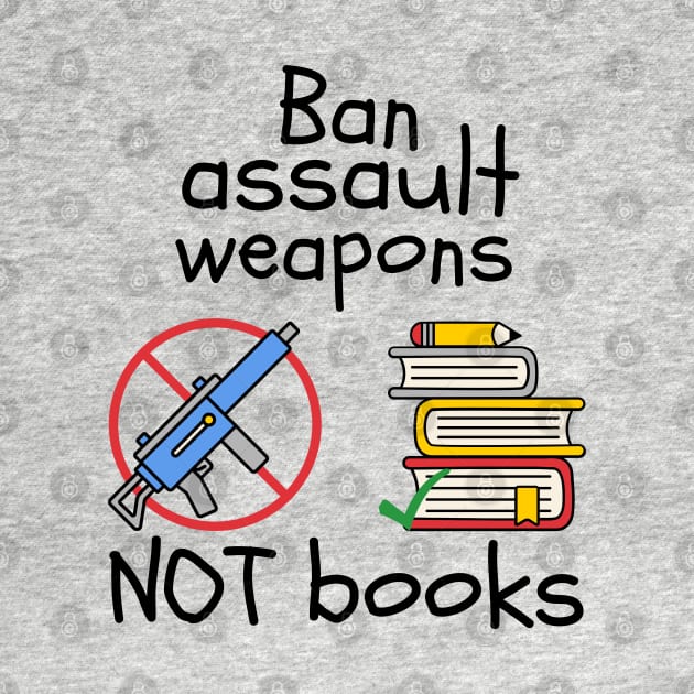 Ban Assault Weapons Not Books by Slightly Unhinged